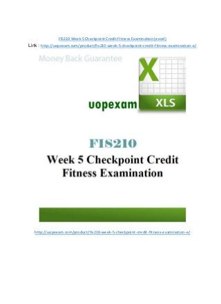 FIS210 Week 5 Checkpoint Credit Fitness Examination (excel)
Link : http://uopexam.com/product/fis210-week-5-checkpoint-credit-fitness-examination-e/
http://uopexam.com/product/fis210-week-5-checkpoint-credit-fitness-examination-e/
 