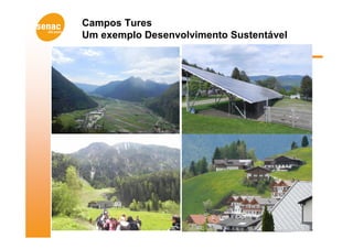 Campos Tures
Um exemplo Desenvolvimento Sustentável
 