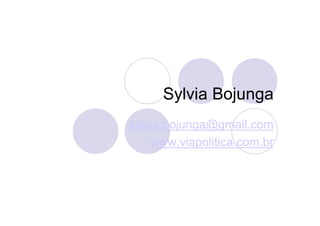 Sylvia Bojunga
sylvia.bojunga@gmail.com
    www.viapolitica.com.br
 