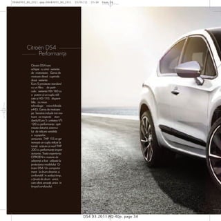 DS440P03_RO_2011.qxp:DS440P03_RO_2011     19/05/11   10:24   Page 34




         Citroën DS4
              Performanţa
           Citroën DS4 este
           echipat cu cinci variante
           de motorizare. Gama de
           motoare diesel cuprinde
           două variante
           Euro  prevăzute standard
           cu un ltru de parti-
           cule: varianta HDi 10 cu
           o putere şi un cuplu ridi-
           cate şi HDi 110, disponi-
           bilă, cu noua
           tehnologie micro-hibridă
           e-HDi. Gama de motoare
           pe benzină include trei mo-
           toare ce respectă stan-
           dardul Euro : unitatea VTi
           120 cu performanţe opti-
           mizate datorită sistemu-
           lui de ridicare variabilă
           a supapelor,
           versiunea THP 1 ce ge-
           nerează un cuplu ridicat la
           turaţii scăzute şi noul THP
           200 cu performanţe impre-
           sionante. Toată experienţa
           CITROËN în materie de
           aderenţă a fost utilizată la
           proiectarea modelului Ci-
           troën DS4. Un comporta-
           ment la drum dinamic şi
           confortabil în acelaşi timp,
           o ţinută de drum unică,
           care oferă senzaţii unice în
           timpul condusului.




                                               DS4 03.2011 RO 40p. page 34
 