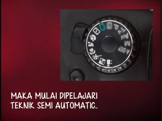 Maka Mulai DiPELAJARI 
Teknik Semi Automatic.. 
 