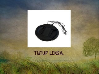 Tutup Lensa.. 
 