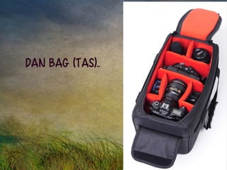 dan Bag (Tas).. 
 