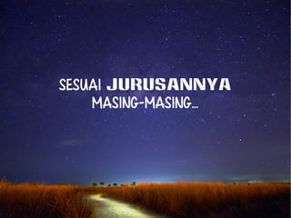 Sesuai jurusannya 
masing-masing... 
 