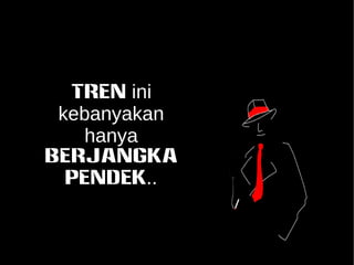 Tren ini 
kebanyakan 
hanya 
BERJANGKA 
PENDEK.. 
 
