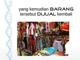 yang kemudian barang 
tersebut dijual kembali 
 