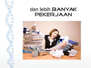 dan lebih banyak 
pekerjaan 
 