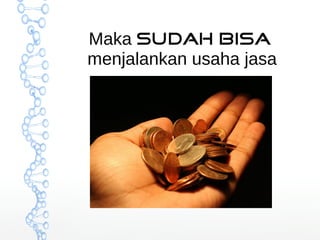 Maka sudah bisa 
menjalankan usaha jasa 
 