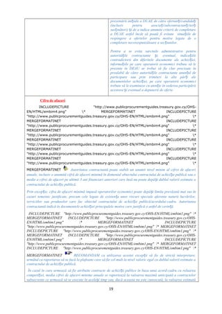 prezentării ini iale a DUAE de către ofertan i/candida iț ț ț
(inclusiv pentru asocia i/subcontractan i/ter iț ț ț
sus inători) i de a indica anumite criterii de completareț ș
a DUAE astfel încât să poată fi evitate situa iile deț
respingere a ofertelor pentru motive legate de o
completare necorespunzătoare a sec iunilor.ț
Pentru a se evita sarcinile administrative pentru
autorită ile contractante i, eventual, indica iileț ș ț
contradictorii din diferitele documente ale achizi iei,ț
informa iile pe care operatorii economici trebuie să leț
prezinte în DEAU ar trebui să fie clar precizate în
prealabil de către autorită ile contractante anun ul deț ț
participare sau prin trimiteri la alte păr i aleț
documentelor achizi iei, pe care operatorii economiciț
trebuie să le examineze cu aten ie în vederea participăriiț
acestora i eventual a depunerii de oferte.ș
Cifra de afaceri
INCLUDEPICTURE "http://www.publicprocurementguides.treasury.gov.cy/OHS-
EN/HTML/embim4.png" * MERGEFORMATINET INCLUDEPICTURE
"http://www.publicprocurementguides.treasury.gov.cy/OHS-EN/HTML/embim4.png" *
MERGEFORMATINET INCLUDEPICTURE
"http://www.publicprocurementguides.treasury.gov.cy/OHS-EN/HTML/embim4.png" *
MERGEFORMATINET INCLUDEPICTURE
"http://www.publicprocurementguides.treasury.gov.cy/OHS-EN/HTML/embim4.png" *
MERGEFORMATINET INCLUDEPICTURE
"http://www.publicprocurementguides.treasury.gov.cy/OHS-EN/HTML/embim4.png" *
MERGEFORMATINET INCLUDEPICTURE
"http://www.publicprocurementguides.treasury.gov.cy/OHS-EN/HTML/embim4.png" *
MERGEFORMATINET INCLUDEPICTURE
"http://www.publicprocurementguides.treasury.gov.cy/OHS-EN/HTML/embim4.png" *
MERGEFORMATINET Autoritatea contractantă poate stabili un anumit nivel minim al cifrei de afaceri
anuale, inclusiv o anumită cifră de afaceri minimă în domeniul obiectului contractului de achizi ie publică sau oț
medie a cifrei de afaceri pe ultimii 3 ani financiari anteriori care însă nu poate depă i dublul valorii estimate aș
contractului de achizi ie publică.ț
Prin excep ie, cifra de afaceri minimă impusă operatorilor economici poate depă i limita prevăzută mai sus înț ș
cazuri temeinic justificate, precum cele legate de existen a unor riscuri speciale aferente naturii lucrărilor,ț
serviciilor sau produselor care fac obiectul contractului de achizi ie publică/acordului-cadru. Autoritateaț
contractantă indică în documentele achizi iei principalele motive care justifică o astfel de cerin ă.ț ț
INCLUDEPICTURE "http://www.publicprocurementguides.treasury.gov.cy/OHS-EN/HTML/embim1.png" *
MERGEFORMATINET INCLUDEPICTURE "http://www.publicprocurementguides.treasury.gov.cy/OHS-
EN/HTML/embim1.png" * MERGEFORMATINET INCLUDEPICTURE
"http://www.publicprocurementguides.treasury.gov.cy/OHS-EN/HTML/embim1.png" * MERGEFORMATINET
INCLUDEPICTURE "http://www.publicprocurementguides.treasury.gov.cy/OHS-EN/HTML/embim1.png" *
MERGEFORMATINET INCLUDEPICTURE "http://www.publicprocurementguides.treasury.gov.cy/OHS-
EN/HTML/embim1.png" * MERGEFORMATINET INCLUDEPICTURE
"http://www.publicprocurementguides.treasury.gov.cy/OHS-EN/HTML/embim1.png" * MERGEFORMATINET
INCLUDEPICTURE "http://www.publicprocurementguides.treasury.gov.cy/OHS-EN/HTML/embim1.png" *
MERGEFORMATINET RECOMANDAM ca utilizarea acestei excep ii să fie de strictă interpretare,ț
urmând ca raportarea să se facă la plafoane care să fie cel mult la nivel valoric egal cu dublul valorii estimate a
contractului de achizi ie publică.ț
În cazul în care urmează să fie atribuite contracte de achizi ii publice în baza unui acord-cadru cu reluareaț
competi iei, media cifrei de afaceri minime anuale se raportează la valoarea maximă anticipată a contractelorț
subsecvente ce urmează să se execute în acela i timp sau, dacă aceasta nu este cunoscută, la valoarea estimatăș
19
 