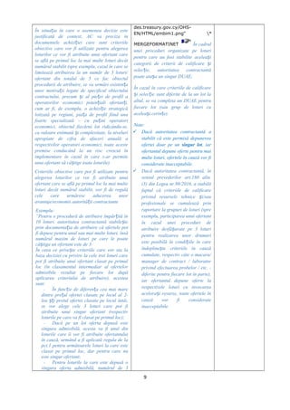 În situa ia în care o asemenea decizie esteț
justificată de context, AC va preciza în
documentele achizi iei care sunt criteriileț
obiective care vor fi utilizate pentru alegerea
loturilor ce vor fi atribuite unui ofertant care
se află pe primul loc la mai multe loturi decât
numărul stabilit (spre exemplu, cazul în care se
limitează atribuirea la un număr de 3 loturi/
ofertant din totalul de 5 ce fac obiectul
procedurii de atribuire, se va urmări existen aț
unor motiva ii legate de specificul obiectuluiț
contractului, precum i al pie ei de profil aș ț
operatorilor economici poten iali ofertan i,ț ț
cum ar fi, de exemplu, o achizi ie strategicăț
lotizată pe regiuni, pia a de profil fiind unaț
foarte specializată – cu pu ini operatoriț
economici, obiectul fiecărui lot ridicându-se,
ca valoare estimată i complexitate, la niveluriș
apropiate de cifra de afaceri anuală a
respectivilor operatori economici, toate aceste
premise conducând la un risc crescut în
implementare în cazul în care s-ar permite
unui ofertant să câ tige toate loturile).ș
Criteriile obiective care pot fi utilizate pentru
alegerea loturilor ce vor fi atribuite unui
ofertant care se află pe primul loc la mai multe
loturi decât numărul stabilit, vor fi de regulă
cele care urmăresc aducerea unor
avantaje/economii autorită ii contractanteț
Exemplu:
”Pentru o procedură de atribuire împăr ită înț
10 loturi, autoritatea contractantă stabile teș
prin documenta ia de atribuire că ofertele potț
fi depuse pentru unul sau mai multe loturi, însă
numărul maxim de loturi pe care le poate
câ tiga un ofertant este de 3.ș
În ceea ce prive te criteriile care vor sta laș
baza deciziei cu privire la cele trei loturi care
pot fi atribuite unui ofertant clasat pe primul
loc (în clasamentul intermediar al ofertelor
admisibile rezultat pe fiecare lot după
aplicarea criteriului de atribuire), acestea
sunt:
- În func ie de diferen a cea mai mareț ț
dintre pre ul ofertei clasate pe locul al 2-ț
lea i pretul ofertei clasate pe locul întâi,șț
se vor alege cele 3 loturi care pot fi
atribuite unui singur ofertant (respectiv
loturile pe care va fi clasat pe primul loc);
- Dacă pe un lot oferta depusă este
singura admisibilă, acesta va fi unul din
loturile care îi vor fi atribuite ofertantului
în cauză, urmând a fi aplicată regula de la
pct.1 pentru următoarele loturi la care este
clasat pe primul loc, dar pentru care nu
este singur ofertant;
- Pentru loturile la care este depusă o
singura oferta admisbilă, numărul de 3
des.treasury.gov.cy/OHS-
EN/HTML/embim1.png" *
MERGEFORMATINET În cadrul
unei proceduri organizate pe loturi
pentru care au fost stabilite acelea iș
categorii de criterii de calificare iș
selec ie, autoritatea contractantăț
poate ata a un singur DUAE;ș
În cazul în care criteriile de calificare
i selec ie sunt diferite de la un lot laș ț
altul, se va completa un DUAE pentru
fiecare lot (sau grup de loturi cu
acelea i cerin e).ș ț
Note:
 Dacă autoritatea contractantă a
stabilit că este permisă depunerea
ofertei doar pe un singur lot, iar
ofertantul depune oferte pentru mai
multe loturi, ofertele în cauză vor fi
considerate inacceptabile.
 Dacă autoritatea contractantă, în
sensul prevederilor art.180 alin.
(3) din Legea nr.98/2016, a stabilit
faptul că criteriile de calificare
privind resursele tehnice i/sauș
profesionale se cumulează prin
raportare la grupuri de loturi (spre
exemplu, participarea unui ofertant
în cazul unei proceduri de
atribuire desfă urate pe 3 loturiș
pentru realizarea unor drumuri
este posibilă în condi iile în careț
îndepline te criteriile în cauzăș
cumulate, respectiv câte o macara/
manager de contract / laborator
privind efectuarea probelor / etc. -
diferite pentru fiecare lot în parte),
iar ofertantul depune oferte la
respectivele loturi cu invocarea
acelora i resurse, toate ofertele înș
cauză vor fi considerate
inacceptabile.
9
 