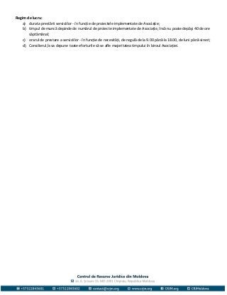 Regim de lucru:
a) durata prestării serviciilor - în funcție de proiectele implementate de Asociație;
b) timpul de muncă d...
