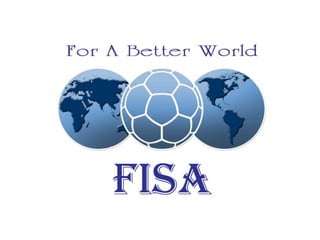 FISA Fédération Internationale de Senior Football Association | PPTX