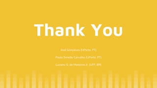 Thank You
José Gonçalves (UPorto, PT)
Paulo Simeão Carvalho (UPorto, PT)
Luciano G. de Medeiros Jr. (UFF, BR)
 
