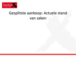 Gesplitste aankoop: Actuele stand
van zaken

 