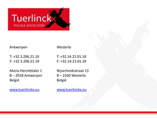 Antwerpen

Westerlo

T: +32.3.206.21.10
F: +32.3.206.21.19

T: +32.14.21.01.10
F: +32.14.21.01.19

Maria-Henriëttalei 1
B – 2018 Antwerpen
België

Nijverheidsstraat 13
B – 2260 Westerlo
België

www.tuerlinckx.eu

www.tuerlinckx.eu

 