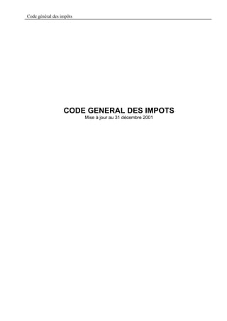 Code général des impôts




                  CODE GENERAL DES IMPOTS
                          Mise à jour au 31 décembre 2001
 