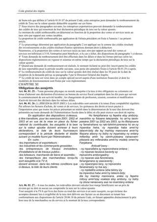 Code général des impôts


de biens tels que définis à l’article 01.01.07 du présent Code, cette entreprise peut demander le remboursement du
crédit de Taxe sur la valeur ajoutée déductible acquittée sur ces biens.
2° Sous réserve des paragraphes suivants, les entreprises exportatrices peuvent demander le remboursement
des crédits de taxe qui ressortent de leur déclaration périodique de taxe sur la valeur ajoutée.
Le montant du crédit remboursable est déterminé en fonction de la proportion des ventes et services taxés au
taux zéro par rapport aux ventes taxables.
La proportion de crédit remboursable par application de l'alinéa précédent est fixée à l'annexe 1 au présent
article.
3° Le pourcentage déterminé par application du paragraphe 2 est appliqué sur la somme des crédits résultant
des investissements et des crédits résultant d'autres opérations donnant droit à déduction.
Néanmoins, si la proportion des ventes et services taxés au taux zéro par rapport au total des ventes et
services est inférieure à 3/10, l'entreprise peut bénéficier, si le cas y échet, des dispositions du paragraphe 1 ci-dessus.
4° Toute demande de remboursement doit être effectuée dans les délais et dans les formes prévues selon les
dispositions réglementaires en vigueur et soumise en même temps que la déclaration périodique de taxe sur la
valeur ajoutée.
5° Quand une demande de remboursement est réalisée, le montant réclamé ne peut être inscrit parmi les crédits
de taxe reportables pour la période taxable suivante, sous peine des pénalités fixées à l'article 06.01.29 ci-après.
6° Le remboursement du crédit de taxe sur la valeur ajoutée doit être réalisé dans les 30 jours de la date de
réception de la demande prévue au paragraphe 5 par le Directeur Général des Impôts.
7° Le crédit de taxe est versé dans un compte spécial ouvert auprès d'une institution financière et dont les
modalités de fonctionnement sont fixées par voie réglementaire.
CHAPITRE XI
Obligations des assujettis
Art. 06. 01. 25. - Toute personne physique ou morale assujettie à la taxe à titre obligatoire ou volontaire est
tenue d'adresser une déclaration d'existence au bureau du service fiscal compétent dans les dix jours qui suivent
le commencement de son activité taxable ; les changements de profession, cession, cessation et modification
d'activité doivent être déclarés dans les mêmes délais.
Art. 06. 01. 26. ( L.2000.024 du 05.01.2001 )- Les redevables sont astreints à la tenue d'une comptabilité régulière.
Par ailleurs les factures d'achats, de ventes et de services, les quittances des droits et taxes payées à
l'importation ainsi que toutes les pièces présentant un intérêt dans la détermination de la taxe due doivent être
présentées sur toute demande de l'Administration fiscale dans le délai où elle peut exercer son droit de reprise.
          En application des dispositions ci-dessus,                    Ho fampiharana ny fepetra etsy ambony,
à titre transitoire, pour les exercices 2001, 2002 et mandritra ny fotoana tetezamita, ho an'ny taom-
2003 et en vue de la mise en place du fichier piasàna 2001 sy 2002 ary 2003, sy ho fitsinjovana
national du contribuable, les assujettis â la taxe ny fametrahana ny raki-tahirim-pirenena ho an.ny
sur la valeur ajoutée doivent annexer à leurs mpandoa hetra, ny mpandoa haba amin'ny
déclarations, la liste de leurs fournisseurs tataom-bidy dia tsy maintsy manovana amin'ny
correspondant à la période déclarée et établie filazana ataony ny lisitry ny mpamatsy ny entany
suivant un modèle fourni par l'Administration.                mifanitsy amin 'ny vanim-potoana nanaovam-
          En outre :                                          pilazana ary mifanaraka amin'ny modely omen'ny
-les importateurs et exportateurs :                           Fanjakana.
-les industriels et les commerçants grossistes ;                          Ankoatr'izany :
-les entrepreneurs de travaux immobiliers, - ny mpanafatra sy mpanondrana entana ;
d'installations et de travaux publics ;                       - ny mpanao taozava-baventy sy
-les lotisseurs, marchands de biens et assimilés ; mpivarotra ambongadiny;
-les transporteurs des marchandises lorsqu'ils - ny mpanao asa fanorenana,
sont assujettis à la TV A;                                    fananganana sy asavaventy ;
doivent annexer, dans les mêmes conditions que - ny mpaninjara tany, ny mpivarotra
ci-dessus, la liste de leurs clients.                         fanananaary ny toa azy ;
                                                              - ny mpitatitra entana raha tahiny izy
                                                              ka mpandoa haba amin'ny tataom-bidy;
                                                              dia tsy maintsy manovana, araka ny fepetra
                                                              mitovy amin'izay voalaza etsy ambony, ny lisitry
                                                              ny olona nanaovany asa na nivarotany entana
Art. 06. 01. 27. - A tous les stades, les redevables doivent calculer leur marge bénéficiaire sur un prix de
revient qui ne doit en aucun cas comprendre la taxe sur la valeur ajoutée.
Tout assujetti à la TVA qui livre des biens ou rend des services à un autre assujetti, ou qui réclame des
acomptes donnant lieu à exigibilité de la taxe doit délivrer une facture ou un document en tenant lieu
conformément aux dispositions de l'article 20.06.18 du présent Code, en faisant apparaître distinctement le prix
hors taxe de la marchandise ou du service et le montant de la taxe correspondante.
 