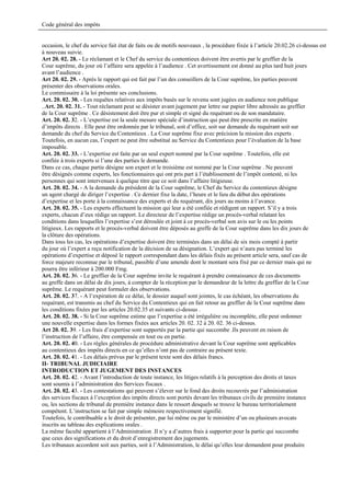Code général des impôts


occasion, le chef du service fait état de faits ou de motifs nouveaux , la procédure fixée à l’article 20.02.26 ci-dessus est
à nouveau suivie.
Art 20. 02. 28. - Le réclamant et le Chef du service du contentieux doivent être avertis par le greffier de la
Cour suprême, du jour où l’affaire sera appelée à l’audience . Cet avertissement est donné au plus tard huit jours
avant l’audience .
Art 20. 02. 29. - Après le rapport qui est fait par l’un des conseillers de la Cour suprême, les parties peuvent
présenter des observations orales.
Le commissaire à la loi présente ses conclusions.
Art. 20. 02. 30. - Les requêtes relatives aux impôts basés sur le revenu sont jugées en audience non publique
..Art. 20. 02. 31. - Tout réclamant peut se désister avant jugement par lettre sur papier libre adressée au greffier
de la Cour suprême . Ce désistement doit être pur et simple et signé du requérant ou de son mandataire.
Art. 20. 02. 32. - L’expertise est la seule mesure spéciale d’instruction qui peut être prescrite en matière
d’impôts directs . Elle peut être ordonnée par le tribunal, soit d’office, soit sur demande du requérant soit sur
demande du chef du Service du Contentieux . La Cour suprême fixe avec précision la mission des experts .
Toutefois, en aucun cas, l’expert ne peut être substitué au Service du Contentieux pour l’évaluation de la base
imposable.
Art. 20. 02. 33. - L’expertise est faite par un seul expert nommé par la Cour suprême . Toutefois, elle est
confiée à trois experts si l’une des parties le demande.
Dans ce cas, chaque partie désigne son expert et le troisième est nommé par la Cour suprême . Ne peuvent
être désignés comme experts, les fonctionnaires qui ont pris part à l’établissement de l’impôt contesté, ni les
personnes qui sont intervenues à quelque titre que ce soit dans l’affaire litigieuse.
Art. 20. 02. 34. - A la demande du président de la Cour suprême, le Chef du Service du contentieux désigne
un agent chargé de diriger l’expertise . Ce dernier fixe la date, l’heure et le lieu du début des opérations
d’expertise et les porte à la connaissance des experts et du requérant, dix jours au moins à l’avance.
Art. 20. 02. 35. - Les experts effectuent la mission qui leur a été confiée et rédigent un rapport. S’il y a trois
experts, chacun d’eux rédige un rapport. Le directeur de l’expertise rédige un procès-verbal relatant les
conditions dans lesquelles l’expertise s’est déroulée et joint à ce procès-verbal son avis sur le ou les points
litigieux. Les rapports et le procès-verbal doivent être déposés au greffe de la Cour suprême dans les dix jours de
la clôture des opérations.
Dans tous les cas, les opérations d’expertise doivent être terminées dans un délai de six mois compté à partir
du jour où l’expert a reçu notification de la décision de sa désignation. L’expert qui n’aura pas terminé les
opérations d’expertise et déposé le rapport correspondant dans les délais fixés au présent article sera, sauf cas de
force majeure reconnue par le tribunal, passible d’une amende dont le montant sera fixé par ce dernier mais qui ne
pourra être inférieur à 200.000 Fmg.
Art. 20. 02. 36. - Le greffier de la Cour suprême invite le requérant à prendre connaissance de ces documents
au greffe dans un délai de dix jours, à compter de la réception par le demandeur de la lettre du greffier de la Cour
suprême. Le requérant peut formuler des observations.
Art. 20. 02. 37. - A l’expiration de ce délai, le dossier auquel sont jointes, le cas échéant, les observations du
requérant, est transmis au chef du Service du Contentieux qui en fait retour au greffier de la Cour suprême dans
les conditions fixées par les articles 20.02.35 et suivants ci-dessus .
Art. 20. 02. 38. - Si la Cour suprême estime que l’expertise a été irrégulière ou incomplète, elle peut ordonner
une nouvelle expertise dans les formes fixées aux articles 20. 02. 32 à 20. 02. 36 ci-dessus.
Art 20. 02. 39. - Les frais d’expertise sont supportés par la partie qui succombe .Ils peuvent en raison de
l’instruction de l’affaire, être compensée en tout ou en partie.
Art. 20. 02. 40. - Les règles générales de procédure administrative devant la Cour suprême sont applicables
au contentieux des impôts directs en ce qu’elles n’ont pas de contraire au présent texte.
Art. 20. 02. 41. - Les délais prévus par le présent texte sont des délais francs.
II- TRIBUNAL JUDICIAIRE
INTRODUCTION ET JUGEMENT DES INSTANCES
Art. 20. 02. 42. - Avant l’introduction de toute instance, les litiges relatifs à la perception des droits et taxes
sont soumis à l’administration des Services fiscaux .
Art. 20. 02. 43. - Les contestations qui peuvent s’élever sur le fond des droits recouvrés par l’administration
des services fiscaux à l’exception des impôts directs sont portés devant les tribunaux civils de première instance
ou, les sections de tribunal de première instance dans le ressort desquels se trouve le bureau territorialement
compétent. L’instruction se fait par simple mémoire respectivement signifié.
Toutefois, le contribuable a le droit de présenter, par lui même ou par le ministère d’un ou plusieurs avocats
inscrits au tableau des explications orales .
La même faculté appartient à l’Administration .Il n’y a d’autres frais à supporter pour la partie qui succombe
que ceux des significations et du droit d’enregistrement des jugements.
Les tribunaux accordent soit aux parties, soit à l’Administration, le délai qu’elles leur demandent pour produire
 