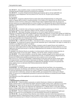 Code général des impôts


Art. 20. 02. 97. - Sont considérés comme co-auteurs de l'infraction, toute personne convaincue d'avoir
sciemment facilité la fraude ou procuré les moyens de la commettre .
Art. 20. 02. 98. - Les peines d'emprisonnement édictées par le présent code ne sont pas applicables aux
propriétaires et aux transporteurs visés aux articles 20. 02. 94 et 20. 02. 95 qu'en cas de co-auteurs.
SECTION VI
De l'arrestation
Art. 20. 02. 99. - Lorsqu'une infraction fiscale est punie d'une peine d'emprisonnement, le contrevenant
surpris en flagrant délit est arrêté et constitué prisonnier. Il est conduit sur le champ devant un officier de Police
Judiciaire ou remis à la Force Armée qui le conduit devant le Juge Compétent lequel statue de suite par une
décision motivée sur son emprisonnement ou sa mise en liberté. Les ordonnances de mise en liberté doivent être
signifiées à l'Administration Fiscale dans les délais et conditions prévues par le Code d'Instruction Criminelle.
SECTION VII
Refus d'exercice
Art. 20. 02. 100. - Le droit de visite ou d'exercice ne peut être retardé ou paralysé par un obstacle
quelconque, prétexte, excuse, opposition verbale ou de fait, menace ou acte de rébellion.
Art. 20. 02. 101. - Quiconque de quelque manière que ce soit, met les agents habilités à constater les
infractions à la législation fiscale dans l'impossibilité d'accomplir leurs fonctions, est puni d'une amende de 50.000 Fmg
à 500.000 Fmg sans préjudice des pénalités à appliquer éventuellement par le ministère public..Cette amende est
indépendante de l'application des autres pénalités prévues par les textes en vigueur toutes
les fois que l'importance de la fraude peut être évaluée.
En cas de récidive, le maximum de l'amende sera toujours prononcé.
Art 20. 02. 102. ( L.2000.24 du 05.01.2001) - Tout refus de visite ou d'exercice, de production ou de communication
de document est constaté par un procès-verbal qui doit mentionner que le contrevenant a été requis ou sommé de se
soumettre à ces obligations et qu'il s'y est opposé.
Les actes de rébellion, voies de fait, injures, outrages, et menaces contre les agents fiscaux sont constatés au
moyen d'un simple rapport adressé au Directeur Général des Impôts et poursuivis devant les tribunaux en vue de
l'application des peines prévues par le Code Pénal, indépendamment des amendes et confiscations encourues par
les contrevenants.
Si cependant, une infraction fiscale est constatée, il est dressé procès-verbal suivant les formes prescrites en
matière fiscale et dans cet acte sont relatés : rébellion, voies de fait, injures, outrages ou menaces.
Art. 20. 02.103. - Si les actes de rébellion, voies de fait, injures, menaces outrages ont été commis par toute
personne physique ou morale assujettie de l'Administration Fiscale, le Tribunal ordonnera obligatoirement la
fermeture de l'établissement pendant une durée de un mois au moins et de six mois au plus.
Dans tous les cas, et pour tous contribuables, l'Administration Fiscale peut retirer par mesure d'ordre public,
soit temporairement, soit définitivement, l'autorisation de fabriquer, d'exploiter, de produire ou de vendre,
accordée au contrevenant et cela sans préjudice de l'application des pénalités encourues et du paiement des
droits, impôts et taxes ou redevances dont l'intéressé pourrait être redevable.
SECTION VIII
Des circonstances atténuantes
Art 20. 02.104. - En matière fiscale et par application de l'article 463 du Code Pénal, si les circonstances
paraissent atténuantes, les tribunaux sont autorisés, lorsque la bonne foi du contrevenant sera dûment établie et
en motivant expressément leurs décisions sur ce point, à modérer le montant des amendes et libérer le
contrevenant de la confiscation, sauf pour les objets prohibés, par le paiement d'une somme que le tribunal
arbitre. En aucun cas, les condamnations prononcées ne peuvent être inférieures au montant des droits fraudés
ou compromis.
Cette disposition cesse d'être applicable en cas de récidive dans le délai d'un an .
SECTION IX
Poursuites
1- DISPOSITIONS GÉNÉRALES
Art. 20. 02. 105. - Toutes les actions et poursuites en matière fiscale pour violations aux réglementations
légales contenues dans le Code Général des Impôts régissant les impôts, droits et taxes, redevances et aux textes
d'application en vigueur ont lieu au nom de la loi, poursuites et diligences du Directeur Général des Impôts.
Art. 20. 02. 106. - Sous réserve des dispositions de l'ordonnance N° 77.068 du 30.09.77 et de celles contraires
propres à chaque impôt, droit et taxe, redevance, les infractions aux dispositions des Livres I, II, du présent Code
sont poursuivies devant les tribunaux de l'ordre judiciaire.
Art. 20. 02.107. - Devant le tribunal et pour tous les actes de poursuite le Directeur Général des Impôts peut
déléguer ses pouvoirs à un avocat défenseur ou à tout fonctionnaire relevant de ses départements .
Art. 20. 02. 108. - Au cas où l'auteur d'une infraction vient à décéder avant intervention d'une transaction ou
d'un jugement définitif, l'Administration Fiscale est fondée à exercer contre la succession du défunt une action
tendant à faire prononcer par le tribunal la confiscation de ses biens meubles ou immeubles ou des objets saisis.
 