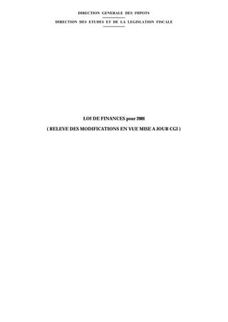 DIRECTION GENERALE DES IMPOTS
                      ------------------
   DIRECTION DES ETUDES ET DE LA LEGISLATION FISCALE
                       -----------------




              LOI DE FINANCES pour 2001

( RELEVE DES MODIFICATIONS EN VUE MISE A JOUR CGI )
 