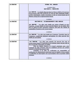 Art 20.07.01                                 TITRE VII : ROLES

                                               (création titre)
                                           SECTION I : PRINCIPE

               Art. 20.07.01. - Les impôts figurant dans les Titres I, II,III et IV du Livre
               II du présent Code sont recouvrés en vertu de rôles nominatifs établis ,
               arrêtés, homologués, rendus exécutoires et mis en recouvrement par le
               Ministre chargé de la réglementation fiscale.

                                                (création)
Art 20.07.02              SECTION II : ETABLISSEMENT DES ROLES

               Art. 20.07.02. - Les rôles sont établis par nature d’impôt ou taxe.
               Toutefois, certains impôts ou taxes peuvent figurer sur un même rôle,
               soit en raison de leurs caractères connexes, soit pour des raisons de
               commodités d’assiette ou de recouvrement.
                                                       .

                                                (création)

Art 20.07.03   Art. 20.07.03. - Les rôles sont établis par Commune. Toutefois, dans les
               Communes comportant plusieurs perceptions, les rôles peuvent être
               établis par perception.
                                     .
                                                (création)

Art 20.07.04    Art. 20.07.04. - Les rôles sont annuels. Ils peuvent être mis en
               recouvrement jusqu’à l’expiration de la troisième année suivant celle au
               titre de laquelle l’imposition est établie.
                         Pour les impôts fonciers, le Conseil municipal peut voter
               l’émission de rôles triennaux dans les conditions prévues aux articles
               10.02.07 et 10.03.09 du présent Code.
                         Toutefois, à la suite de vérification de comptabilité, la
               notification de rehaussement concernant tous les impôts et taxes soumis
               à vérification est interruptive de la prescription visée au premier alinéa
               ci-dessus.

                                                (création)
 