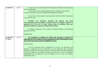 Art 06.01.14.-   A6.T1.3          La taxe due au titre des opérations d’importation est liquidée et perçue par le
                           service des Douanes.
                                   La taxe due à raison de toute opération faite à l’intérieur du territoire est
                           versée à la caisse du receveur des Impôts territorialement compétent.

                                  La taxe sur la valeur ajoutée ne peut pas faire l’objet de crédit d’enlèvement
                           ou de crédit de droit.

                                  Toutefois une entreprise assujettie qui importe des biens
                           d’investissements tels que définis à l’article 01.01.07 est autorisée à différer le
                           paiement de la Taxe sur la Valeur Ajoutée dans les conditions fixées par
                           décision du Ministre chargé de la réglementation fiscale.

                                  Le régime d’imposition est le régime du chiffre d’affaires réel dénommé
                           régime de l’effectif.

                           (Modification)

Art 06.01.22.-   A6.T1.5           Les assujettis en situation de crédit sont autorisés à reporter les
1er alinéa                 déductions de la taxe omises sur l’une quelconque de leurs déclarations au cours
                           des six mois qui suivent la date d’exigibilité de la taxe.

                           (Nouvel alinéa)

                                    En cas d’omission dans les déductions de la taxe, les redevables sont
                           autorisés à régulariser par voie d’imputation sur l’un quelconque des versements
                           effectués au cours des six mois qui suivent le versement relatif à une période donnée,
                           la taxe qui figure sur les factures d’achat ou de services ou sur les quittances
                           d’importation de cette période et dont la déduction a été, en tout ou en partie,
                           initialement omise.




                                                                       25
 