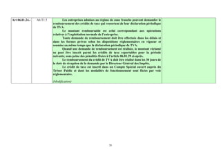 Art 06.01.24.-   A6.T1.5          Les entreprises admises au régime de zone franche peuvent demander le
                           remboursement des crédits de taxe qui ressortent de leur déclaration périodique
                           de TVA.
                                  Le montant remboursable est celui correspondant aux opérations
                           relatives à l’exploitation normale de l’entreprise.
                                  Toute demande de remboursement doit être effectuée dans les délais et
                           dans les formes prévus selon les dispositions réglementaires en vigueur et
                           soumise en même temps que la déclaration périodique de TVA.
                                  Quand une demande de remboursement est réalisée, le montant réclamé
                           ne peut être inscrit parmi les crédits de taxe reportables pour la période
                           suivante, sous peine des pénalités fixées à l’article 06.01.29 ci-après.
                                  Le remboursement du crédit de TVA doit être réalisé dans les 30 jours de
                           la date de réception de la demande par le Directeur Général des Impôts.
                                  Le crédit de taxe est inscrit dans un Compte Spécial ouvert auprès du
                           Trésor Public et dont les modalités de fonctionnement sont fixées par voie
                           réglementaire.

                           (Modification)




                                                                    26
 
