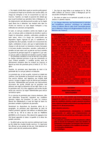4 Des impôts et droits divers ayant un caractère professionnel,       7 Des frais de siège limités à un maximum de 1p. 100 du
à l’exclusion de l’impôt sur les bénéfices des sociétés (IBS), à la   chiffre d’affaires de l’exercice réalisé à Madagascar par les
charge de l’entreprise et mis en recouvrement au cours de             succursales d’entreprises étrangères.
l’exercice. Toutefois, ces impôts ne pourront être déduits que        8 Des dons en nature ou en numéraire accordés en cas de
pour la part incombant aux opérations faites à Madagascar. Si         sinistres et calamités naturels.
des dégrèvements sont ultérieurement accordés sur les impôts
                                                                      9 Les charges inhérentes aux fonctionnement et entretien              Loi N 2000-024
ayant donné lieu à déduction, leur montant entre dans les                                                                                     du 05/01/01
                                                                      des installations sportives, artistiques ou culturelles
recettes de l’exercice au cours duquel l’entreprise a reçu
                                                                                                                                               (LF 2001)
                                                                      créées et réalisées dans le cadre d’une Convention passée               JO N 2683
notification de la décision correspondante.                           avec le Ministère chargé de la Réglementation Fiscale et le
                                                                                                                                              du 12/01/01


En outre, ne sont pas considérés comme des impôts et, par             Ministère des Finances.
suite, ne sont pas admis en déduction des bénéfices soumis à
l’impôt, les transactions, amendes, confiscations, pénalités de       Article 01.01.06 bis.-
                                                                                                                                            Loi N 2003-037
                                                                          Il est appliqué un régime spécial sur option aux opérations
toute nature, mises à la charge des contrevenants aux                                                                                         du 30/12/03
                                                                      de fusion de sociétés. L'option doit être mentionnée dans le             (LF 2004)
dispositions légales régissant les prix, le ravitaillement, la                                                                                JO N 2882
                                                                      traité de fusion lequel est soumis à autorisation du Ministre           du 05/01/04
répartition des divers produits, l’assiette et le recouvrement des    chargé de la réglementation fiscale par décision.
impôts, contributions et taxes, ainsi que la réglementation des           Ce régime exonère de l'IBS au niveau de la société
changes et celle du travail. Les honoraires et autres frais payés     absorbée, les plus-values nettes dégagées sur l'ensemble des
à l’occasion desdites transactions, amendes, confiscations et         éléments de l'actif immobilisé du fait de la fusion et les
pénalités de toute nature sont, au point de vue fiscal, assimilés     provisions devenues sans objet figurant à son bilan.
au paiement du principal auquel ils se rapportent et, par suite,          En contrepartie, la société absorbante s'engage dans l'acte
ne sont pas admis en déduction des bénéfices soumis à l’impôt.        de fusion à réintégrer dans ses résultats les plus-values et
5 Des provisions constituées en vue de faire face à des pertes        provisions de la société absorbée dont l'imposition est différée,
ou charges nettement précisées et que des évènements en               au titre de l'exercice au cours duquel est réalisée l'opération, et
cours rendent probables, à condition qu’elles aient été               à réintégrer dans ses bénéfices imposables les plus-values
effectivement constatées dans les écritures de l’exercice et          dégagées lors de l'apport des biens amortissables. Cette
figurent au relevé des provisions prévu à l’article 01. 01. 19 ci-    réintégration peut être étalée sur une période n'excédant pas
après.                                                                cinq ans, sans que la somme intégrée chaque année puisse
Toutefois, les provisions pour dépréciation de stock et de            être inférieure au cinquième des plus-values.
portefeuille titre ne sont pas admises en déduction.                      Toutefois, en cas de cession ultérieure dans les cinq années
                                                                      suivant la date de réalisation de l'opération de fusion, la plus-
Les provisions qui, en tout ou partie, reçoivent un emploi non        value taxable est calculée d'après la valeur qu'avaient ces biens
conforme à leur destination ou deviennent sans objet au cours         dans les livres de la société absorbée.
d’un exercice ultérieur, sont rapportées aux résultats dudit              Les dispositions ci-dessus s'appliquent également aux
exercice. Lorsque le rapport n’a pas été effectué par l’entreprise    scissions et aux apports partiels d'actif réalisés par les
elle-même, l’Administration peut procéder aux redressements           personnes morales ou organismes passibles de l'IBS.
nécessaires dès qu’elle constate que les provisions sont
détenues sans objet ou détournées de leur objet. Dans ce cas,                                                                               Loi N 2003-037
les provisions sont, s’il y a lieu, rapportées aux recettes du plus                              SECTION II                                   du 30/12/03
                                                                                                                                               (LF 2004)
ancien des exercices sur lequel l’Administration peut exercer                          REDUCTION D’IMPOT POUR                                 JO N 2882

son droit de reprise.
                                                                                                                                              du 05/01/04
                                                                                          INVESTISSEMENT
En ce concerne les provisions pour créances douteuses, elles
sont déductibles lorsqu’elles répondent aux conditions                Art. 01. 01. 07. - Les sociétés qui investissent ou qui               Loi N 2003-037
                                                                                                                                              du 30/12/03
générales exigées des provisions. En outre, les créances              engagent les dépenses visées ci-dessous à Madagascar                     (LF 2004)

                                                                      dans les conditions décrites ci-après pourront bénéficier
                                                                                                                                              JO N 2882
doivent être individualisées et avoir fait l’objet de toutes les                                                                              du 05/01/04
procédures amiables et judiciaires de poursuites.                     d’une réduction d’impôt conformément aux dispositions de
                                                                      l’article 01. 01. 08 du présent titre.
Nonobstant les dispositions du deuxième alinéa de ce
paragraphe, les provisions pour dépréciation du stock de              Cette réduction concerne :
matières premières agricoles sont admises en déduction dans           1° Les investissements nécessaires à l’activité
la limite de 5p. 100 de la valeur du stock de matières                professionnelle et admis par l’Administration en
premières en fin d’exercice. Elles doivent être appuyées d’un         amortissement sur une période au moins égale à trois ans.
état faisant apparaître la nature, la quantité et la valeur des       Sont toutefois exclus :
produits concernés.                                                      -les véhicules, aéronefs et navires de plaisance utilisés
6 Du déficit subi au cours des exercices antérieurs qui n’a pas          pour le besoin de l’entreprise, mais non destinés en
pu être déduit des résultats desdits exercices. Ce report peut           permanence à la location, au transport à titre onéreux ;
                                                                         -les meubles meublants et les mobiliers de bureaux ;
être effectué sur une période de trois ans. Cette déduction est
                                                                         -les immeubles d’habitation ;
opérée avant celle des amortissements différés.                          -les emballages.
 