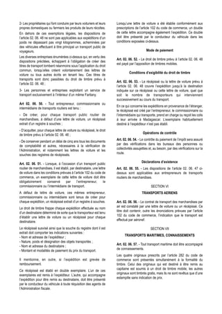 2- Les propriétaires qui font conduire par leurs voituriers et leurs   Lorsqu’une lettre de voiture a été établie conformément aux
propres domestiques ou fermiers les produits de leurs récoltes.        prescriptions de l’article 102 du code de commerce, un double
En dehors de ces exemptions légales, les dispositions de               de cette lettre accompagne également l’expédition. Ce double
l’article 02. 06. 48 ne sont pas applicables aux expéditions d’un      doit être présenté par le conducteur du véhicule dans les
poids ne dépassant pas vingt kilogrammes, acheminées par               conditions exposées ci-dessus.
des véhicules effectuant à titre principal un transport public de
voyageurs.                                                                                    Mode de paiement
Les diverses entreprises énumérées ci-dessus qui, en vertu des
                                                                       Art. 02. 06. 52. - Le droit de timbre prévu à l’article 02. 06. 48
dispositions précitées, échappent à l’obligation de créer des
                                                                       est payé par l’apposition de timbres mobiles.
titres de transport tombent néanmoins sous l’application du droit
commun, lorsqu’elles créent volontairement des lettres de
                                                                                 Conditions d’exigibilité du droit de timbre
voiture ou tous autres écrits en tenant lieu. Ces titres de
transports sont donc passibles du droit de timbre prévu à
                                                                       Art. 02. 06. 53. - Le récépissé ou la lettre de voiture prévu à
l’article 02. 06. 48 ;
                                                                       l’article 02. 06. 48 couvre l’expédition jusqu’à la destination
3- Les personnes et entreprises exploitant un service de               indiquée sur ce récépissé ou cette lettre de voiture, quel que
transport exclusivement à l’intérieur d’un même Faritany.              soit le nombre de transporteurs qui interviennent
                                                                       successivement au cours du transport.
Art 02. 06. 50. - Tout entrepreneur, commissionnaire ou
                                                                       En ce qui concerne les expéditions en provenance de l’étranger,
intermédiaire de transports routiers est tenu :
                                                                       le récépissé est créé par l’entrepreneur, le commissionnaire ou
- De créer, pour chaque transport public routier de                    l’intermédiaire qui transporte, prend en charge ou reçoit les colis
marchandises, à défaut d’une lettre de voiture, un récépissé           à leur arrivée à Madagascar. L’exemplaire habituellement
extrait d’un registre à souches ;                                      destiné à l’expéditeur n’est pas établi.
- D’acquitter, pour chaque lettre de voiture ou récépissé, le droit
                                                                                           Opérations de contrôle
de timbre prévu à l’article 02. 06. 48 ;
                                                                       Art. 02. 06. 54. - Le contrôle du paiement de l’impôt sera assuré
- De conserver pendant un délai de cinq ans tous les documents
                                                                       par des vérifications dans les bureaux des personnes ou
de comptabilité et autres, nécessaires à la vérification de
                                                                       collectivités assujetties et, au besoin, par des vérifications sur la
l’Administration, et notamment les lettres de voiture et les
                                                                       route.
souches des registres de récépissés.
                                                                                           Déclarations d’existence
Art. 02. 06. 51. - Lorsque, à l’occasion d’un transport public
routier de marchandises, il est établi, par destinataire, une lettre   Art. 02. 06. 55. - Les dispositions de l’article 02. 06. 47 ci-
de voiture dans les conditions prévues à l’article 102 du code de      dessus sont applicables aux entrepreneurs de transports
commerce, un exemplaire de cette lettre de voiture doit être           routiers de marchandises.
obligatoirement      conservé      par       l’entrepreneur,      le
commissionnaire ou l’intermédiaire de transport.                                                  SECTION VI
A défaut de lettre de voiture, ces mêmes entrepreneur,                                     TRANSPORTS AERIENS
commissionnaire ou intermédiaire sont tenus de créer pour
chaque expédition, un récépissé extrait d’un registre à souches.       Art. 02. 06. 56. - Le contrat de transport des marchandises par
                                                                       air est constaté par une lettre de voiture ou un récépissé. Ce
Le droit de timbre frappe chaque expédition effectuée au nom
                                                                       titre doit contenir, outre les énonciations prévues par l’article
d’un destinataire déterminé de sorte que le transporteur est tenu
                                                                       102 du code de commerce, l’indication que le transport est
d’établir une lettre de voiture ou un récépissé pour chaque
                                                                       effectué par aéronef.
destinataire.
Le récépissé susvisé ainsi que la souche du registre dont il est                                  SECTION VII
extrait doit comporter les indications suivantes :
                                                                             TRANSPORTS MARITIMES, CONNAISSEMENTS
- Nom et adresse de l’expéditeur ;
- Nature, poids et désignation des objets transportés ;
                                                                       Art. 02. 06. 57. - Tout transport maritime doit être accompagné
- Nom et adresse du destinataire ;
                                                                       de connaissements.
- Montant et modalités de paiement du prix du transport.
                                                                       Les quatre originaux prescrits par l’article 282 du code de
Il mentionne, en outre, si l’expédition est grevée de                  commerce sont présentés simultanément à la formalité du
remboursement.                                                         timbre. Celui des originaux qui est destiné à être remis au
                                                                       capitaine est soumis à un droit de timbre mobile; les autres
Ce récépissé est établi en double exemplaire. L’un de ces
                                                                       originaux sont timbrés gratis, mais ils ne sont revêtus que d’une
exemplaires est remis à l’expéditeur. L’autre, qui accompagne
                                                                       estampille sans indication de prix.
l’expédition pour être remis au destinataire, doit être présenté
par le conducteur du véhicule à toute réquisition des agents de
l’Administration fiscale.
 