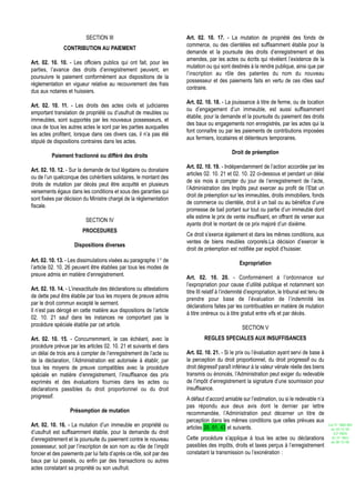 SECTION III                                 Art. 02. 10. 17. - La mutation de propriété des fonds de
                                                                       commerce, ou des clientèles est suffisamment établie pour la
                CONTRIBUTION AU PAIEMENT
                                                                       demande et la poursuite des droits d’enregistrement et des
                                                                       amendes, par les actes ou écrits qui révèlent l’existence de la
Art. 02. 10. 10. - Les officiers publics qui ont fait, pour les
                                                                       mutation ou qui sont destinés à la rendre publique, ainsi que par
parties, l’avance des droits d’enregistrement peuvent, en
                                                                       l’inscription au rôle des patentes du nom du nouveau
poursuivre le paiement conformément aux dispositions de la
                                                                       possesseur et des paiements faits en vertu de ces rôles sauf
réglementation en vigueur relative au recouvrement des frais
                                                                       contraire.
dus aux notaires et huissiers.
                                                                       Art. 02. 10. 18. - La jouissance à titre de ferme, ou de location
Art. 02. 10. 11. - Les droits des actes civils et judiciaires
                                                                       ou d’engagement d’un immeuble, est aussi suffisamment
emportant translation de propriété ou d’usufruit de meubles ou
                                                                       établie, pour la demande et la poursuite du paiement des droits
immeubles, sont supportés par les nouveaux possesseurs, et
                                                                       des baux ou engagements non enregistrés, par les actes qui la
ceux de tous les autres actes le sont par les parties auxquelles
                                                                       font connaître ou par les paiements de contributions imposées
les actes profitent, lorsque dans ces divers cas, il n’a pas été
                                                                       aux fermiers, locataires et détenteurs temporaires.
stipulé de dispositions contraires dans les actes.
                                                                                              Droit de préemption
          Paiement fractionné ou différé des droits
                                                                       Art. 02. 10. 19. - Indépendamment de l’action accordée par les
Art. 02. 10. 12. - Sur la demande de tout légataire ou donataire
                                                                       articles 02. 10. 21 et 02. 10. 22 ci-dessous et pendant un délai
ou de l’un quelconque des cohéritiers solidaires, le montant des
                                                                       de six mois à compter du jour de l’enregistrement de l’acte,
droits de mutation par décès peut être acquitté en plusieurs
                                                                       l’Administration des Impôts peut exercer au profit de l’Etat un
versements égaux dans les conditions et sous des garanties qui
                                                                       droit de préemption sur les immeubles, droits immobiliers, fonds
sont fixées par décision du Ministre chargé de la réglementation
                                                                       de commerce ou clientèle, droit à un bail ou au bénéfice d’une
fiscale.
                                                                       promesse de bail portant sur tout ou partie d’un immeuble dont
                                                                       elle estime le prix de vente insuffisant, en offrant de verser aux
                           SECTION IV
                                                                       ayants droit le montant de ce prix majoré d’un dixième.
                         PROCEDURES
                                                                       Ce droit s’exerce également et dans les mêmes conditions, aux
                                                                       ventes de biens meubles corporels.La décision d’exercer le
                     Dispositions diverses
                                                                       droit de préemption est notifiée par exploit d’huissier.
Art. 02. 10. 13. - Les dissimulations visées au paragraphe 1° de                                  Expropriation
l’article 02. 10. 26 peuvent être établies par tous les modes de
preuve admis en matière d’enregistrement.
                                                                       Art. 02. 10. 20. - Conformément à l’ordonnance sur
                                                                       l’expropriation pour cause d’utilité publique et notamment son
Art. 02. 10. 14. - L’inexactitude des déclarations ou attestations
                                                                       titre III relatif à l’indemnité d’expropriation, le tribunal est tenu de
de dette peut être établie par tous les moyens de preuve admis
                                                                       prendre pour base de l’évaluation de l’indemnité les
par le droit commun excepté le serment.
                                                                       déclarations faites par les contribuables en matière de mutation
Il n’est pas dérogé en cette matière aux dispositions de l’article
                                                                       à titre onéreux ou à titre gratuit entre vifs et par décès.
02. 10. 21 sauf dans les instances ne comportant pas la
procédure spéciale établie par cet article.
                                                                                                    SECTION V
Art. 02. 10. 15. - Concurremment, le cas échéant, avec la                       REGLES SPECIALES AUX INSUFFISANCES
procédure prévue par les articles 02. 10. 21 et suivants et dans
un délai de trois ans à compter de l’enregistrement de l’acte ou       Art. 02. 10. 21. - Si le prix ou l’évaluation ayant servi de base à
de la déclaration, l’Administration est autorisée à établir, par       la perception du droit proportionnel, du droit progressif ou du
tous les moyens de preuve compatibles avec la procédure                droit dégressif paraît inférieur à la valeur vénale réelle des biens
spéciale en matière d’enregistrement, l’insuffisance des prix          transmis ou énoncés, l’Administration peut exiger du redevable
exprimés et des évaluations fournies dans les actes ou                 de l’impôt d’enregistrement la signature d’une soumission pour
déclarations passibles du droit proportionnel ou du droit              insuffisance.
progressif.                                                            A défaut d’accord amiable sur l’estimation, ou si le redevable n’a
                                                                       pas répondu aux deux avis dont le dernier par lettre
                   Présomption de mutation                             recommandée, l’Administration peut décerner un titre de
                                                                       perception dans les mêmes conditions que celles prévues aux
Art. 02. 10. 16. - La mutation d’un immeuble en propriété ou           articles 20. 01. 43 et suivants.
                                                                                                                                                  Loi N° 2002-005
                                                                                                                                                   du 19/12/02
d’usufruit est suffisamment établie, pour la demande du droit                                                                                        (LF 2003)
d’enregistrement et la poursuite du paiement contre le nouveau         Cette procédure s’applique à tous les actes ou déclarations                  JO N° 2813
                                                                                                                                                   du 28/12/02
possesseur, soit par l’inscription de son nom au rôle de l’impôt       passibles des impôts, droits et taxes perçus à l’enregistrement
foncier et des paiements par lui faits d’après ce rôle, soit par des   constatant la transmission ou l’exonération :
baux par lui passés, ou enfin par des transactions ou autres
actes constatant sa propriété ou son usufruit.
 