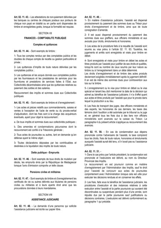 Art. 02. 11. 43. - Les attestations de non-paiement délivrées par    Art. 02. 11. 49. -
les banques ou centres de chèques postaux aux porteurs de            1- En matière d’assistance judiciaire, l’assisté est dispensé
chèque non payé en totalité ou en partie sont dispensées de          provisoirement du paiement des sommes dues au Trésor pour
timbre et enregistrées gratis, lorsque la formalité est requise.     droits d’enregistrement et de timbre, ainsi que de toute
                                                                     consignation d’amende.
                         SECTION VII
                                                                     2- Il est aussi dispensé provisoirement du paiement des
          FINANCES - COMPTABILITE PUBLIQUE                           sommes dues aux greffiers, aux officiers ministériels et aux
                                                                     avocats pour droits, émoluments et honoraires.
                    Comptes et quittances
                                                                     3- Les actes de la procédure faits à la requête de l’assisté sont
                                                                     soumis au visa prévu à l’article 02. 11. 63. Toutefois, les
Art. 02. 11. 44. - Sont exempts de timbre :
                                                                     jugements et arrêts sont enregistrés et visés pour timbre en
1- Tous les comptes rendus par des comptables publics et les         débet.
doubles de chaque compte de recette ou gestion particulière et
                                                                     4- Sont enregistrés et visés pour timbre en débet les actes et
privée ;
                                                                     titres produits par l’assisté pour justifier de ses droits et qualités,
2- Les quittances d’impôts de toute nature délivrées par les         lorsqu’ils sont au nombre de ceux soumis par leur nature au
comptables publics ;                                                 timbre ou à l’enregistrement dans un délai déterminé.
                                                                     Les droits d’enregistrement et de timbre des actes produits
3- Les quittances et les acquis donnés aux comptables publics
                                                                     deviennent exigibles immédiatement après le jugement définitif.
par les fournisseurs et les prestataires de services pour les
                                                                     Il en est de même des sommes dues pour contravention aux
fournitures et prestations de services faites à l’Etat, aux
                                                                     lois sur le timbre.
Collectivités décentralisées ainsi que les quittances relatives au
paiement des soldes et des salaires.                                 5- L’enregistrement ou le visa pour timbre en débet ou le visa
                                                                     spécial en tenant lieu doit mentionner la date de la décision qui
Recouvrement des impôts et sommes dues aux Collectivités
                                                                     admet au bénéfice de l’assistance judiciaire; il n’a d’effet quant
publiques
                                                                     aux actes et titres produits par l’assisté que pour le procès dans
                                                                     lequel la production a eu lieu.
Art. 02. 11. 45. - Sont exempts de timbre et d’enregistrement :
                                                                     6- Les frais de transport des juges, des officiers ministériels et
1- Les actes et pièces relatifs aux commandements, saisies et
                                                                     des experts, les honoraires de ces derniers, les taxes des
ventes à l’exception de l’acte de vente ou du procès-verbal
                                                                     témoins dont l’audition a été autorisée par le tribunal ou le juge
d’adjudication, dont les frais sont à la charge des acquéreurs
                                                                     et, en général tous les frais dus à des tiers non officiers
éventuels, ayant pour objet le recouvrement :
                                                                     ministériels sont avancés sur la caisse du Trésor. Le
a. De tous impôts et sommes dues aux collectivités publiques ;       paragraphe 4 du présent article s’applique au recouvrement des
                                                                     avances.
b. Des amendes et condamnations pécuniaires dont le
recouvrement est confié à la Trésorerie générale ;
                                                                     Art. 02. 11. 50. - En cas de condamnation aux dépens
2- Tous actes de poursuites ou autres, tant en demande qu’en         prononcée contre l’adversaire de l’assisté, la taxe comprend
défense ayant le même objet ;                                        tous les droits, frais de toute nature, honoraires et émoluments
3- Toutes déclarations déposées par les contribuables et             auxquels l’assisté aurait été tenu, s’il n’avait pas eu l’assistance
destinées à la liquidation des impôts de toute nature.               judiciaire.

                  Dette publique - Emprunts                          Art. 02. 11. 51. -
                                                                     1- Dans le cas prévu par l’article précédent, la condamnation est
Art. 02. 11. 46. - Sont exempts de tous droits de mutation par       prononcée et l’exécutoire est délivré, au nom du Directeur
décès, les emprunts émis par la République de Madagascar             Provincial des Impôts.
lorsque l’avis d’émission comporte un telle clause.                  Le recouvrement en est poursuivi comme en matière
                                                                     d’enregistrement par l’Administration des Impôts, sauf le droit
                Pensions civiles et militaires                       pour l’assisté de concourir aux actes de poursuites
                                                                     conjointement avec l’Administration lorsque cela est utile pour
Art. 02. 11. 47. - Sont exempts de timbre et d’enregistrement les    exécuter les décisions rendues et en conserver les effets.
certificats de vie ou autres délivrés aux titulaires de pensions     2- Les frais, faits sous le bénéfice de l’assistance judiciaire, les
civiles ou militaires et à leurs ayants droit ainsi que les          procédures d’exécution et des instances relatives à cette
procurations données à leurs mandataires.                            exécution entre l’assisté et la partie poursuivie qui auraient été
                                                                     discontinuées ou suspendues pendant plus d’une année, sont
                         SECTION VIII                                réputés dus par la partie poursuivie sauf justifications ou
                  ASSISTANCE JUDICIAIRE                              décisions contraires. L’exécutoire est délivré conformément au
                                                                     paragraphe 1 qui précède.
Art. 02. 11. 48. - La demande d’une personne qui sollicite
l’assistance judiciaire est écrite sur papier libre.
 