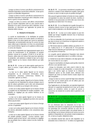 - Lorsque ces biens et services sont affectés exclusivement à la        Art. 06. 01. 19 . - Les personnes nouvellement assujetties sont
réalisation d'opérations ouvrant droit à déduction , la taxe qui les    autorisées à déduire la taxe initialement acquittée ayant grevé
a grevés est déductible intégralement ;                                 les biens en stock à la date de prise de position d'assujetti.
- Lorsque ces biens et services sont affectés exclusivement à la        Elles peuvent également déduire la fraction de la taxe acquittée
réalisation d'opérations n'ouvrant pas droit à déduction, la taxe       correspondant à la valeur non amortie des biens, machines et
qui les a grevés n'est pas déductible.                                  matériels en leur possession à la même date sous réserve des
- Lorsque ces biens ou services sont utilisés concurremment             dispositions de l'article 06.01.18 ci-dessus.
pour les besoins d'opérations dont les unes ouvrent droit à
déduction et les autres n'ouvrent pas droit à déduction, la taxe        Art. 06. 01. 20. - En cas d'abandon de la qualité d'assujetti, les
déductible est déterminée par application du prorata de                 entreprises doivent reverser la taxe ayant grevé les biens en
déduction défini ci-dessus.                                             stock et dont la déduction a été effectivement opérée.

                 B - PRODUITS PETROLIERS                                Art. 06. 01. 21. - La taxe sur la valeur ajoutée ne peut être
                                                                        déduite que lorsque l'exigibilité intervient chez le fournisseur
La société de transformation et de distribution de produits             des biens ou services.
pétroliers soumis à la taxe sur la valeur ajoutée est autorisée à
                                                                        La TVA n'est déductible chez la personne qui a reçu la facture
déduire la taxe sur la valeur ajoutée qui a grevé les opérations
                                                                        que dans la mesure où le fournisseur est légalement autorisé à
d'importation, de transformation ainsi que les services de toute
                                                                        la faire figurer sur la facture.
nature utilisés pour la fabrication et la mise à la consommation
sur le marché intérieur, figurant sur les quittances délivrées par      La TVA facturée dans les conditions définies aux articles 01. 01.
le service des Douanes.                                                 20 - 4°alinéa, 06, 01, 17 - 17° alinéa et 06. 01. 18 ne peut faire
                                                                        l'objet d'aucune déduction par la personne qui a reçu la facture
Les entreprises industrielles qui s'approvisionnent auprès de la
                                                                        ou le document en tenant lieu.
société de transformation et de distribution en produits
pétroliers relevant de la position 2710.00 N 32 du tarif des            Les assujettis opèrent globalement l'imputation mais doivent
Douanes, utilisés dans des moteurs fixes pour leurs opérations          procéder à une régularisation dans le cas définis ci-dessous.
de production, sont autorisées à déduire la taxe sur la valeur
                                                                        Le montant de la taxe dont la déduction a été déjà opérée doit
ajoutée figurant sur les factures d'achat délivrées par ladite
                                                                        être reversé dans les cas ci-après :
société.
                                                                        - lorsque les marchandises ont disparu avant qu'elles n'aient été
Art. 06. 01. 18. - La taxe sur la valeur ajoutée ayant grevé les        affectées à une opération taxée ;
biens et services, ci-après utilisés par l'entreprise n'est pas         - lorsque les immeubles sont cédés avant le délai de cinq
déductible :                                                            années à compter de la date d'acquisition. Le reversement est
                                                                        égal à une somme égale au montant de la déduction
- La taxe sur la valeur ajoutée figurant sur les factures
                                                                        initialement opérée au titre desdits biens, diminuée d'un
d'acquisition ou de construction d'immeubles autres
                                                                        cinquième par année ou fraction d'année écoulée depuis leur
qu'industriels, artisanaux, commerciaux, hôteliers, de
                                                                        date d'acquisition ;
restauration, agricoles ou miniers ;
                                                                        - lorsque les biens ou services ayant fait l'objet d'une déduction
- La taxe sur la valeur ajoutée, figurant sur les factures d'achat,     de la taxe qui les avaient grevés ont été utilisés pour une
ou acquittée lors de l'importation de véhicules désignés sous le        opération non soumise à la taxe.
nom de voitures particulières sauf si elles sont exclusivement
affectées à la location ou au transport à titre onéreux ;               Pour l'application de cette disposition, une opération légalement
                                                                        effectuée en suspension du paiement de la taxe sur la valeur
- La taxe sur la valeur ajoutée figurant sur les factures d'achat       ajoutée est considérée comme en ayant été grevée à
ou acquittée lors de l'importation de meubles meublants ; cette         concurrence du montant de la somme dont le paiement a été
limitation ne s'applique pas aux activités hôtelières ou de             suspendu.
restauration ;
                                                                                                                                                 Loi N° 2002-005
- La taxe sur la valeur ajoutée figurant sur les factures de            Art. 06. 01. 22. - Les assujettis en situation de crédit sont             du 19/12/02

fournitures et de services s'appliquant aux biens visés aux trois       autorisés à reporter les déductions de la taxe omises sur                   (LF 2003)
                                                                                                                                                   JO N° 2813
alinéas qui précèdent ;                                                 l'une quelconque de leurs déclarations au cours des six                   du 28/12/02

                                                                        mois qui suivent la date d'exigibilité de la taxe.
- La taxe sur la valeur ajoutée figurant sur les factures d'énergie
non liée à l'exploitation ;                                             En cas d'omission dans les déductions de la taxe, les
                                                                        redevables sont autorisés à régulariser par voie d'imputation sur
- La taxe sur la valeur ajoutée figurant sur les factures d'achats      l'un quelconque des versements effectués au cours des six
des denrées alimentaires destinées à être consommées dans               mois qui suivent le versement relatif à une période donnée, la
l'entreprise ;                                                          taxe qui figure sur les factures d'achat ou de services ou sur les
- La taxe sur la valeur ajoutée figurant sur les factures d'achat       quittances d'importation de cette période et dont la déduction a
des produits pétroliers suivants : Essence tourisme, super              été, en tout ou en partie, initialement omise.
carburant, gasoil, jet fuel, fuel-oil ; cette exclusion ne s'applique   Les redevables devront faire état de cette imputation sur la
pas aux produits visés et utilisés comme il est dit à l'article 06.     déclaration visée à l'article 06. 01. 16 relative à la régularisation.
01. 17 B".
 