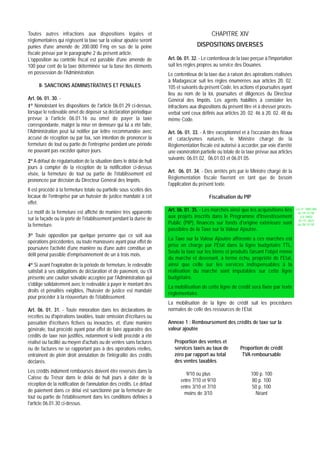 Toutes autres infractions aux dispositions légales et                                        CHAPITRE XIV
réglementaires qui régissent la taxe sur la valeur ajoutée seront
punies d'une amende de 200.000 Fmg en sus de la peine                                DISPOSITIONS DIVERSES
fiscale prévue par le paragraphe 2 du présent article.
L'opposition au contrôle fiscal est passible d'une amende de          Art. 06. 01. 32. - Le contentieux de la taxe perçue à l'importation
100 pour cent de la taxe déterminée sur la base des éléments          suit les règles propres au service des Douanes.
en possession de l'Administration.                                    Le contentieux de la taxe due à raison des opérations réalisées
                                                                      à Madagascar suit les règles énumérées aux articles 20. 02.
      II- SANCTIONS ADMINISTRATIVES ET PENALES                        105 et suivants du présent Code, les actions et poursuites ayant
                                                                      lieu au nom de la loi, poursuites et diligences du Directeur
Art. 06. 01. 30. -                                                    Général des Impôts. Les agents habilités à constater les
1° Nonobstant les dispositions de l'article 06.01.29 ci-dessus,       infractions aux dispositions du présent titre et à dresser procès-
lorsque le redevable omet de déposer sa déclaration périodique        verbal sont ceux définis aux articles 20. 02. 46 à 20. 02. 48 du
prévue à l'article 06.01.16 ou omet de payer la taxe                  même Code.
correspondante, malgré la mise en demeure qui lui a été faite,
l'Administration peut lui notifier par lettre recommandée avec        Art. 06. 01. 33. - A titre exceptionnel et à l'occasion des fléaux
accusé de réception ou par fax, son intention de prononcer la         et cataclysmes naturels, le Ministre chargé de la
fermeture de tout ou partie de l'entreprise pendant une période       Réglementation fiscale est autorisé à accorder, par voie d'arrêté
ne pouvant pas excéder quinze jours.                                  une exonération partielle ou totale de la taxe prévue aux articles
                                                                      suivants: 06.01.02, 06.01.03 et 06.01.05.
2° A défaut de régularisation de la situation dans le délai de huit
jours à compter de la réception de la notification ci-dessus
visée, la fermeture de tout ou partie de l'établissement est          Art. 06. 01. 34. - Des arrêtés pris par le Ministre chargé de la
prononcée par décision du Directeur Général des Impôts.               Réglementation fiscale fixeront en tant que de besoin
                                                                      l'application du présent texte.
Il est procédé à la fermeture totale ou partielle sous scellés des
locaux de l'entreprise par un huissier de justice mandaté à cet                             Fiscalisation du PIP
effet.
Le motif de la fermeture est affiché de manière très apparente        Art. 06. 01. 35. - Les marchés ainsi que les acquisitions liés        Loi N° 2002-005
                                                                                                                                             du 19/12/02
sur la façade ou la porte de l'établissement pendant la durée de      aux projets inscrits dans le Programme d'Investissement                  (LF 2003)
                                                                                                                                              JO N° 2813
la fermeture.                                                         Public (PIP), financés sur fonds d'origine extérieure sont             du 28/12/02
                                                                      passibles de la Taxe sur la Valeur Ajoutée.
3° Toute opposition par quelque personne que ce soit aux
                                                                      La Taxe sur la Valeur Ajoutée afférente à ces marchés est
opérations précédentes, ou toute manœuvre ayant pour effet de
                                                                      prise en charge par l'Etat dans la ligne budgétaire TTL.
poursuivre l'activité d'une manière ou d'une autre constitue un
                                                                      Seule la taxe sur les biens et produits faisant l'objet même
délit pénal passible d'emprisonnement de un à trois mois.
                                                                      du marché et devenant, à terme échu, propriété de l'Etat,
4° Si avant l'expiration de la période de fermeture, le redevable     ainsi que celle sur les services indispensables à la
satisfait à ses obligations de déclaration et de paiement, ou s'il    réalisation du marché sont imputables sur cette ligne
présente une caution solvable acceptée par l'Administration qui       budgétaire.
s'oblige solidairement avec le redevable à payer le montant des
                                                                      La mobilisation de cette ligne de crédit sera fixée par texte
droits et pénalités exigibles, l'huissier de justice est mandaté
                                                                      réglementaire.
pour procéder à la réouverture de l'établissement.
                                                                      La mobilisation de la ligne de crédit suit les procédures
Art. 06. 01. 31. - Toute minoration dans les déclarations de          normales de celle des ressources de l’Etat.
recettes ou d'opérations taxables, toute omission d'écritures ou
passation d'écritures fictives ou inexactes, et, d'une manière        Annexe 1 : Remboursement des crédits de taxe sur la
générale, tout procédé ayant pour effet de faire apparaître des       valeur ajoutée
crédits de taxe non justifiés, notamment si ledit procédé a été
réalisé ou facilité au moyen d'achats ou de ventes sans factures         Proportion des ventes et
ou de factures ne se rapportant pas à des opérations réelles,            services taxés au taux de           Proportion de crédit
entraînent de plein droit annulation de l'intégralité des crédits        zéro par rapport au total            TVA remboursable
déclarés.                                                                des ventes taxables
Les crédits indûment remboursés doivent être reversés dans la
                                                                              9/10 ou plus                        100 p. 100
Caisse du Trésor dans le délai de huit jours à dater de la
                                                                            entre 7/10 et 9/10                    80 p. 100
réception de la notification de l'annulation des crédits. Le défaut
                                                                            entre 3/10 et 7/10                    50 p. 100
de paiement dans ce délai est sanctionné par la fermeture de
                                                                             moins de 3/10                          Néant
tout ou partie de l'établissement dans les conditions définies à
l'article 06.01.30 ci-dessus.
 