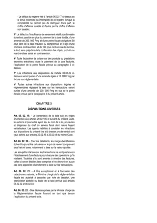 - Le défaut du registre visé à l'article 06.02.17 ci-dessus ou
    la tenue incorrecte ou incomplète de ce registre, lorsque la
    comptabilité ne permet pas de distinguer d'une part, le
    chiffre d'affaires taxable et d'autre part le chiffre d'affaires
    non taxable ;
3° Le défaut ou l'insuffisance de versement relatif à un bimestre
donné est passible en plus du paiement de la taxe éludée, d'une
amende de 200. 000 Fmg et d'une peine fiscale obligatoire 50
pour cent de la taxe fraudée ou compromise s'il s'agit d'une
première contravention, et de 100 pour cent en cas de récidive,
le tout, sans préjudice de la confiscation des objets, produits ou
marchandises saisis en contravention.
4° Toute facturation de la taxe sur des produits ou prestations
exonérés entraînera, outre le paiement de la taxe facturée,
l'application de la peine fiscale prévue au paragraphe 3 ci-
dessus.
5° Les infractions aux dispositions de l'article 06.02.20 ci-
dessous seront punies d'une amende égale à 10. 000 Fmg par
facture non règlementaire.
6° Toutes autres infractions aux dispositions légales et
réglementaires régissant la taxe sur les transactions seront
punies d'une amende de 200. 000 Fmg en sus de la peine
fiscale prévue par le paragraphe 3 du présent article.


                         CHAPITRE X
               DISPOSITIONS DIVERSES

Art. 06. 02. 19. - Le contentieux de la taxe suit les règles
énumérées aux articles 20.02.105 et suivant du présent Code,
les actions et poursuites ayant lieu au nom de la loi, poursuites
et diligences du chef du service fiscal dont relève l'agent
verbalisateur. Les agents habilités à constater les infractions
aux dispositions du présent titre et à dresser procès-verbal sont
ceux définis aux articles 20.02.46 à 20.02.48 du même Code.

Art. 06. 02. 20. - Pour les détaillants, les marges bénéficiaires
doivent toujours être calculées sur le prix de revient comprenant
tous frais et taxes, notamment la taxe sur la valeur ajoutée.
Les assujettis à la taxe sur les transactions ne sont pas tenus à
l'établissement d'une facture pour chacune des opérations qu'ils
réalisent. Toutefois s'ils sont amenés à émettre des factures,
celles-ci seront établies taxe comprise et ne devront en aucun
cas faire apparaître distinctement la taxe sur les transactions.

Art. 06. 02. 21. - A titre exceptionnel et à l'occasion des
cataclysmes naturels, le Ministre chargé de la réglementation
fiscale est autorisé à accorder, par voie de décision, une
exonération partielle ou totale de la taxe prévue aux articles
06.02.02 et 06.02.03.

Art. 06. 02. 22. - Des décisions prises par le Ministre chargé de
la Réglementation fiscale fixeront en tant que besoin
l'application du présent texte.
 