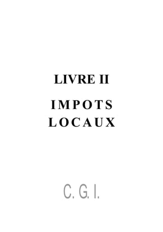 LIVRE II
IMPOTS
LOCAUX




 C. G. I.
 