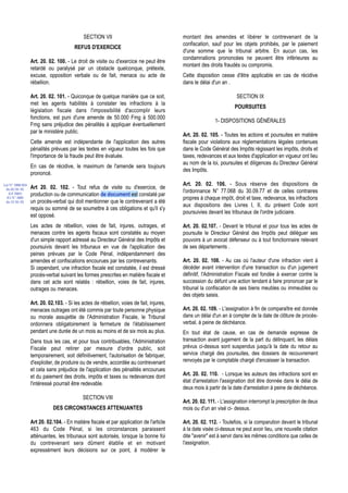 SECTION VII                                  montant des amendes et libérer le contrevenant de la
                                                                                          confiscation, sauf pour les objets prohibés, par le paiement
                                        REFUS D'EXERCICE
                                                                                          d'une somme que le tribunal arbitre. En aucun cas, les
                                                                                          condamnations prononcées ne peuvent être inférieures au
                  Art. 20. 02. 100. - Le droit de visite ou d'exercice ne peut être
                                                                                          montant des droits fraudés ou compromis.
                  retardé ou paralysé par un obstacle quelconque, prétexte,
                  excuse, opposition verbale ou de fait, menace ou acte de                Cette disposition cesse d'être applicable en cas de récidive
                  rébellion.                                                              dans le délai d'un an .

                  Art. 20. 02. 101. - Quiconque de quelque manière que ce soit,                                      SECTION IX
                  met les agents habilités à constater les infractions à la
                                                                                                                    POURSUITES
                  législation fiscale dans l'impossibilité d'accomplir leurs
                  fonctions, est puni d'une amende de 50.000 Fmg à 500.000
                                                                                                          1- DISPOSITIONS GÉNÉRALES
                  Fmg sans préjudice des pénalités à appliquer éventuellement
                  par le ministère public.
                                                                                          Art. 20. 02. 105. - Toutes les actions et poursuites en matière
                  Cette amende est indépendante de l'application des autres               fiscale pour violations aux réglementations légales contenues
                  pénalités prévues par les textes en vigueur toutes les fois que         dans le Code Général des Impôts régissant les impôts, droits et
                  l'importance de la fraude peut être évaluée.                            taxes, redevances et aux textes d'application en vigueur ont lieu
                                                                                          au nom de la loi, poursuites et diligences du Directeur Général
                  En cas de récidive, le maximum de l'amende sera toujours
                                                                                          des Impôts.
                  prononcé.
Loi N° 2000-024                                                                           Art. 20. 02. 106. - Sous réserve des dispositions de
 du 05/01/01      Art 20. 02. 102. - Tout refus de visite ou d'exercice, de
   (LF 2001)
                                                                                          l'ordonnance N° 77.068 du 30.09.77 et de celles contraires
                  production ou de communication de document est constaté par
  JO N° 2683                                                                              propres à chaque impôt, droit et taxe, redevance, les infractions
 du 12/01/01      un procès-verbal qui doit mentionner que le contrevenant a été
                                                                                          aux dispositions des Livres I, II, du présent Code sont
                  requis ou sommé de se soumettre à ces obligations et qu'il s'y
                                                                                          poursuivies devant les tribunaux de l'ordre judiciaire.
                  est opposé.
                  Les actes de rébellion, voies de fait, injures, outrages, et            Art. 20. 02.107. - Devant le tribunal et pour tous les actes de
                  menaces contre les agents fiscaux sont constatés au moyen               poursuite le Directeur Général des Impôts peut déléguer ses
                  d'un simple rapport adressé au Directeur Général des Impôts et          pouvoirs à un avocat défenseur ou à tout fonctionnaire relevant
                  poursuivis devant les tribunaux en vue de l'application des             de ses départements .
                  peines prévues par le Code Pénal, indépendamment des
                  amendes et confiscations encourues par les contrevenants.               Art. 20. 02. 108. - Au cas où l'auteur d'une infraction vient à
                  Si cependant, une infraction fiscale est constatée, il est dressé       décéder avant intervention d'une transaction ou d'un jugement
                  procès-verbal suivant les formes prescrites en matière fiscale et       définitif, l'Administration Fiscale est fondée à exercer contre la
                  dans cet acte sont relatés : rébellion, voies de fait, injures,         succession du défunt une action tendant à faire prononcer par le
                  outrages ou menaces.                                                    tribunal la confiscation de ses biens meubles ou immeubles ou
                                                                                          des objets saisis.
                  Art. 20. 02.103. - Si les actes de rébellion, voies de fait, injures,
                  menaces outrages ont été commis par toute personne physique             Art. 20. 02. 109. - L'assignation à fin de comparaître est donnée
                  ou morale assujettie de l'Administration Fiscale, le Tribunal           dans un délai d'un an à compter de la date de clôture de procès-
                  ordonnera obligatoirement la fermeture de l'établissement               verbal, à peine de déchéance.
                  pendant une durée de un mois au moins et de six mois au plus.           En tout état de cause, en cas de demande expresse de
                  Dans tous les cas, et pour tous contribuables, l'Administration         transaction avant jugement de la part du délinquant, les délais
                  Fiscale peut retirer par mesure d'ordre public, soit                    prévus ci-dessus sont suspendus jusqu'à la date du retour au
                  temporairement, soit définitivement, l'autorisation de fabriquer,       service chargé des poursuites, des dossiers de recouvrement
                  d'exploiter, de produire ou de vendre, accordée au contrevenant         renvoyés par le comptable chargé d'encaisser la transaction.
                  et cela sans préjudice de l'application des pénalités encourues
                  et du paiement des droits, impôts et taxes ou redevances dont           Art. 20. 02. 110. - Lorsque les auteurs des infractions sont en
                  l'intéressé pourrait être redevable.                                    état d'arrestation l'assignation doit être donnée dans le délai de
                                                                                          deux mois à partir de la date d'arrestation à peine de déchéance.
                                            SECTION VIII
                                                                                          Art. 20. 02. 111. - L'assignation interrompt la prescription de deux
                             DES CIRCONSTANCES ATTENUANTES                                mois ou d'un an visé ci- dessus.

                  Art 20. 02.104. - En matière fiscale et par application de l'article    Art. 20. 02. 112. - Toutefois, si la comparution devant le tribunal
                  463 du Code Pénal, si les circonstances paraissent                      à la date visée ci-dessus ne peut avoir lieu, une nouvelle citation
                  atténuantes, les tribunaux sont autorisés, lorsque la bonne foi         dite "avenir" est à servir dans les mêmes conditions que celles de
                  du contrevenant sera dûment établie et en motivant                      l'assignation.
                  expressément leurs décisions sur ce point, à modérer le
 