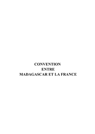 CONVENTION
        ENTRE
MADAGASCAR ET LA FRANCE
 