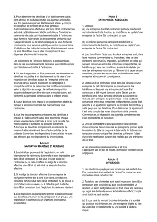 3. Pour déterminer les bénéfices d’un établissement stable,                                  Article 9
sont admises en déduction toutes les dépenses effectuées                              ENTREPRISES ASSOCIEES
aux fins poursuivies par cet établissement stable, y compris
les dépenses de direction et les frais généraux                      1. Lorsque :
d’administration ainsi effectuése, soit dans l’Etat contractant où   (a) une entreprise d’un Etat contractant participe directement
est situé cet établissement stable, soit ailleurs. Toutefois les     ou indirectement à la direction, au contrôle ou au capital d’une
paiements effectués par l’établissement stable à l’entreprise,       entreprise de l’autre Etat contractant, ou que
sous forme de redevances ou de paiements similaires pour
l’usage de brevets ou de droits analogues ou sous forme de           (b) les mêmes personnes participent directement ou
commissions pour services spécifiques rendus ou sous forme           indirectement à la direction, au contrôle ou au capital d’une
d’intérêts sur des prêts de l’entreprise à l’établissement stable    entreprise de l’autre Etat contractant,
ne sont déductibles que si elles correspondent à des
dépenses effectives de l’entreprise.                                 et que, dans l’un et l’autre cas, les deux entreprises sont, dans
                                                                     leurs relations commerciales ou financières, liées par des
Les dispositions de l’alinéa ci-dessus ne s’appliquent pas,          conditions convenues ou imposées, qui diffèrent de celles qui
dans le cas des établissements bancaires, aux intérêts versés        seraient convenues entre des entreprises indépendantes, les
par l’établissement stable à l’entreprise.                           bénéfices qui, sans ces conditions, auraient été réalisés par
                                                                     une des entreprises mais n’ont pu l’être en fait à cause de ces
4. S’il est d’usage dans un Etat contractant de déterminer les       conditions, peuvent être inclus dans les bénéfices de cette
bénéfices imputables à un établissement sur la base d’une            entreprise et imposés en conséquence.
répartition des bénéfices totaux de l’entreprise entre ses
diverses parties, aucune disposition du paragraphe 2                 2. Lorsqu’un Etat contractant inclut dans les bénéfices d’une
n’empêche cet Etat de déterminer les bénéfices imposables            entreprise de cet Etat et impose en conséquence des
selon la répartition en usage ; la méthode de répartition            bénéfices sur lesquels une entreprise de l’autre Etat
adoptée doit cependant être telle que le résultat obtenu soit        contractant a été imposé dans cet autre Etat et que les
conforme aux principes contenus dans le présent article.             bénéfices ainsi inclus sont des bénéfices qui auraient été
                                                                     réalisés par l’ entreprise du premier Etat et les conditions
5. Aucun bénéfice n’est imputé à un établissement stable du          convenues entre deux entreprises indépendantes, l’autre Etat
fait qu’il a simplement acheté des marchandises pour                 procède à un ajustement approprié du montant de l’impôt qui y
l’entreprise.                                                        a été perçu sur ces bénéfices. Pour déterminer cet ajustement
                                                                     il est tenu compte des autres dispositions de la présente
6. Aux fins des paragraphes précédents, les bénéfices à              Convention et, si nécessaire, les autorités compétentes des
imputer à l’établissement stable sont déterminés chaque              Etats contractants se consultent.
année selon la même méthode, à moins qu’il n’existe des
motifs valables et suffisants de procéder autrement.                 3. Un Etat contractant ne peut pas rectifier des bénéfices
7. Lorsque les bénéfices comprennent des éléments de                 d’une entreprise dans le cas visé au paragraphe premier après
revenus traités séparément dans d’autres articles de la              l’expiration du délai de cinq ans à dater de la fin de l’exercice
présente Convention, les dispositions de ces articles ne sont        comptable au cours duquel les bénéfices qui feraient l’objet
pas affectées par les dispositions du présent article.               d’une telle rectification auraient été réalisés par une entreprise
                                                                     de cet Etat.
                       Article 8
           NAVIGATION MARITIME ET AERIENNE                           4. Les dispositions des paragraphes 2 et 3 ne
                                                                     s’appliquent pas en cas de fraude, d’omission volontaire ou de
1. Les bénéfices provenant de l’exploitation, en trafic              négligence.
international, de navires ou d’aéronefs ne sont imposables que
dans l’Etat contractant où est situé le siège social de                                         Article 10
l’entreprise ou, si celui-ci diffère du siège de la direction                                  DIVIDENDES
effective, dans l’Etat où est situé ce siège de direction
effective.                                                           1. Les dividendes payés par une société qui est résident d’un
                                                                     Etat contractant à un résident de l’autre Etat contractant sont
2. Si le siège de direction effective d’une entreprise de            imposables dans cet autre Etat.
navigation maritime est à bord d’un navire, ce siège est
considéré comme situé dans l’Etat contractant où se trouve le        2. Toutefois, ces dividendes sont aussi imposables dans l’Etat
port d’attache de ce navire, ou à défaut de port d’attache,          contractant dont la société qui paie les dividendes est un
dans l’Etat contractant dont l’exploitant du navire est résident.    résident, et selon la législation de cet Etat, mais si la personne
                                                                     qui reçoit les dividendes en est le bénéficiaire effectif, l’impôt
3. Les dispositions du paragraphe premier s’appliquent aussi         ainsi établi ne peut excéder :
aux bénéfices provenant de la participation à un groupe, une
exploitation en commun ou un organisme international                 (a) 5 pour cent du montant brut des dividendes si la société
d’exploitation.                                                      qui distribue les dividendes est une entreprise éligible au titre
                                                                     du Code des Investissements ou une société à capital à
                                                                     risque;
 