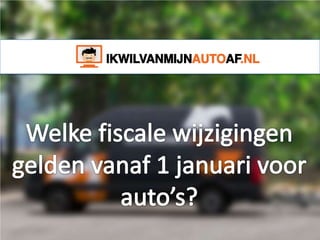 Fiscale wijzigingen voor auto's vanaf 1 januari