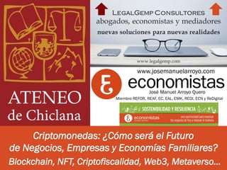 Criptomonedas: ¿Cómo será el Futuro
de Negocios, Empresas y Economías Familiares?
Blockchain, NFT, Criptofiscalidad, Web3, Metaverso…
 
