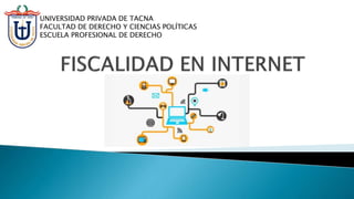 UNIVERSIDAD PRIVADA DE TACNA
FACULTAD DE DERECHO Y CIENCIAS POLÍTICAS
ESCUELA PROFESIONAL DE DERECHO
 