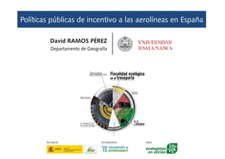 Políticas públicas de incentivo a las aerolíneas en España
David RAMOS PÉREZ
Departamento de Geografía
 