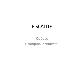 FISCALITÉ Québec Champion incontesté! 
