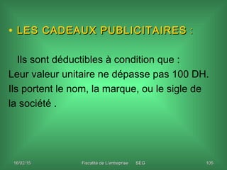 16/02/1516/02/15 Fiscalité de L'entreprise SEGFiscalité de L'entreprise SEG 105105
• LES CADEAUX PUBLICITAIRESLES CADEAUX ...