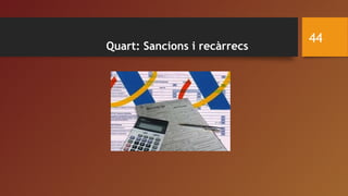 Quart: Sancions i recàrrecs
44
 