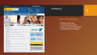 5
http://www.ipyme.org/
Notícies sobre lleis.
Tramitació telemática.
Punts d’atenció emprenedor.
Estadístiques periòdiques.
- INFORMACIÓ -
 