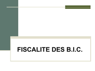 FISCALITE DES B.I.C.
 