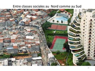 Entre classes sociales au Nord comme au Sud
22
 