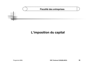 Fiscalité des entreprises

L’imposition du capital

Programme MBA

ESC Toulouse CASABLANCA

50

 