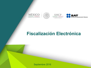 Fiscalización Electrónica
Septiembre 2016
 